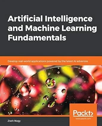 Artificial Intelligence and Machine Learning Fundamentals 1st Edition