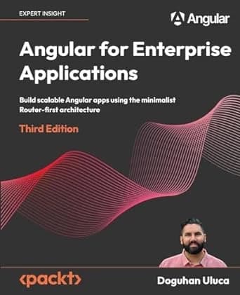 Angular for Enterprise Applications: 3rd Edition