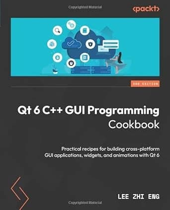 Qt 6 C++ GUI Programming Cookbook: 3rd Edition