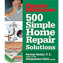 Popular Mechanics 500 Simple Home Repair Solutions